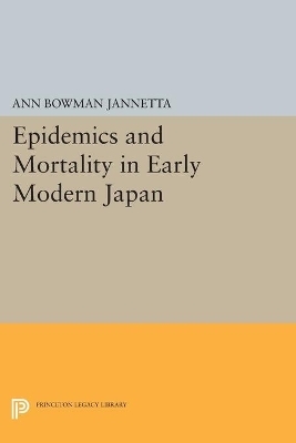 Epidemics and Mortality in Early Modern Japan - Ann Bowman Jannetta