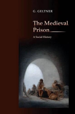 The Medieval Prison - G. Geltner