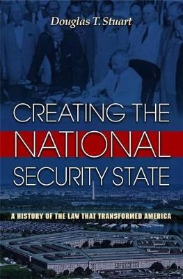 Creating the National Security State - Douglas Stuart