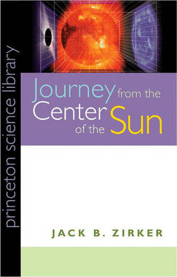 Journey from the Center of the Sun - Jack B. Zirker