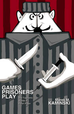 Games Prisoners Play - Marek M. Kaminski