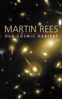 Our Cosmic Habitat - Lord Martin Rees