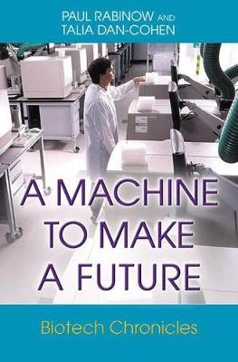 A Machine to Make a Future - Paul Rabinow, Talia Dan-Cohen