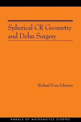 Spherical CR Geometry and Dehn Surgery - Richard Evan Schwartz