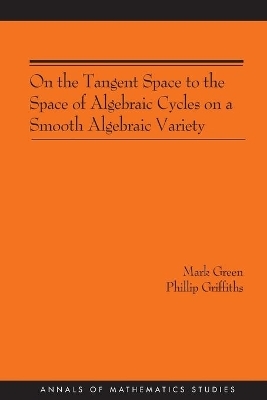 On the Tangent Space to the Space of Algebraic Cycles on a Smooth Algebraic Variety - Mark Green, Phillip A. Griffiths