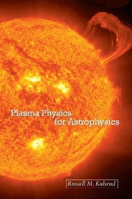 Plasma Physics for Astrophysics - Russell M. Kulsrud