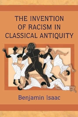 The Invention of Racism in Classical Antiquity - Benjamin Isaac