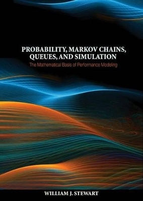 Probability, Markov Chains, Queues, and Simulation - William J. Stewart