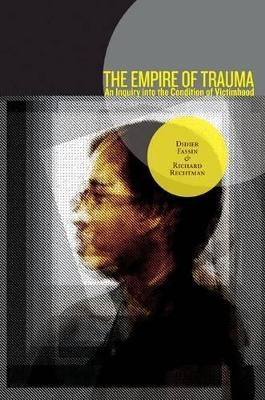 The Empire of Trauma - Didier Fassin, Richard Rechtman