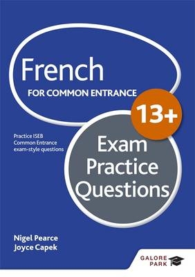 French for Common Entrance 13+ Exam Practice Questions -  Joyce Capek,  Nigel Pearce