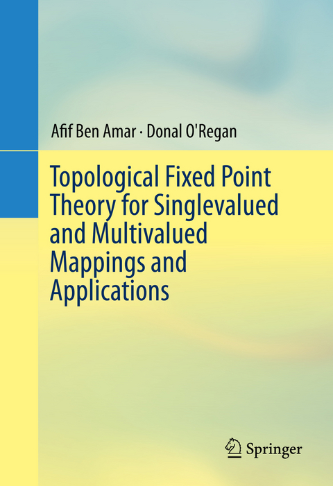 Topological Fixed Point Theory for Singlevalued and Multivalued Mappings and Applications - Afif Ben Amar, Donal O'Regan