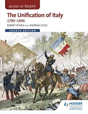 Access to History: The Unification of Italy 1789-1896 Fourth Edition -  Robert Pearce,  Andrina Stiles