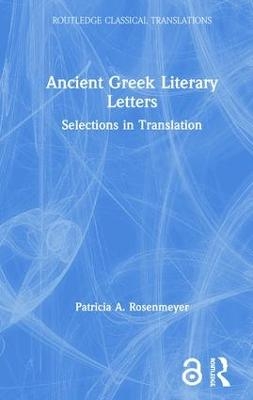 Ancient Greek Literary Letters - Patricia A. Rosenmeyer