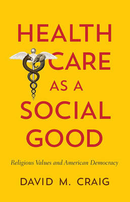 Health Care as a Social Good - David M. Craig