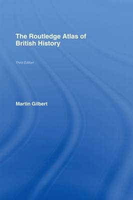 The Routledge Atlas of British History - Martin Gilbert