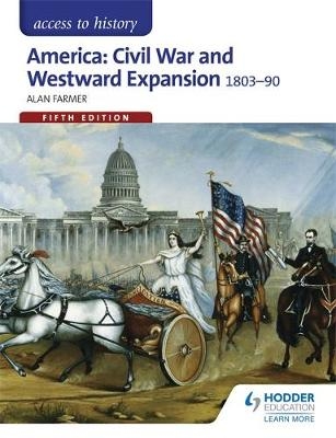 Access to History: America: Civil War and Westward Expansion 1803-1890 Fifth Edition -  Alan Farmer