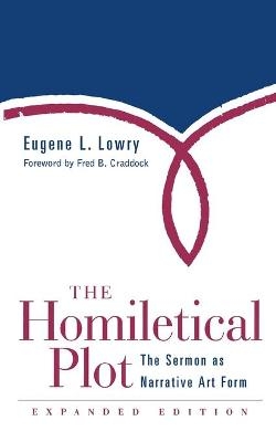 The Homiletical Plot, Expanded Edition - Eugene L. Lowry