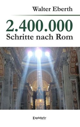 2.400.000 Schritte nach Rom - Eberth Walter