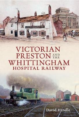 Victorian Preston & the Whittingham Hospital Railway - David John Hindle