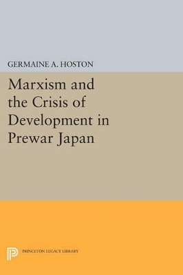 Marxism and the Crisis of Development in Prewar Japan - Germaine A. Hoston