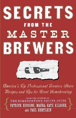 Secrets from the Master Brewers - Patrick Higgins, Maura Kate Kilgore, Paul Hertlein