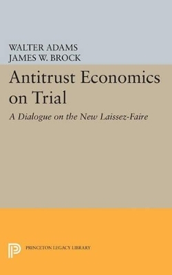 Antitrust Economics on Trial - Walter Adams, James W. Brock