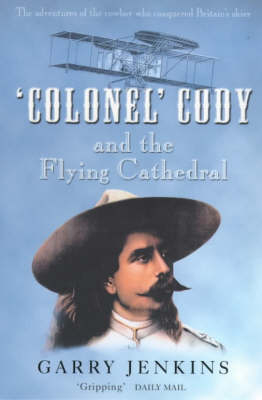 Colonel Cody and the Flying Cathedral - Garry Jenkins