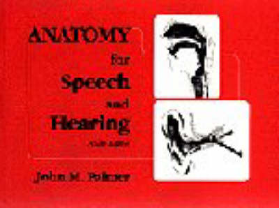 Anatomy for Speech and Hearing - John M. Palmer