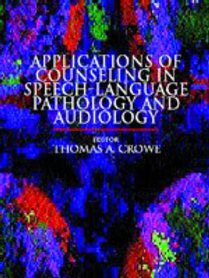 Applications of Counselling in Speech Language Pathology and Audiology - Thomas A. Crowe