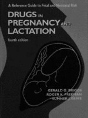 Drugs in Pregnancy and Lactation - Gerald G. Briggs,  etc., Roger K. Freeman, J. Yaffe Sumner