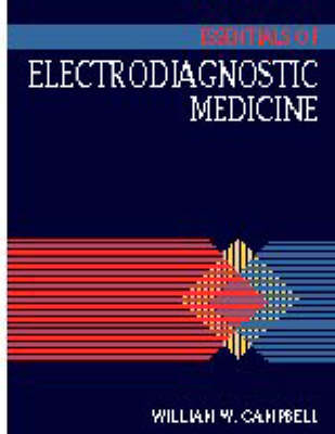 Essentials of Electrodiagnostic Medicine - William Campbell