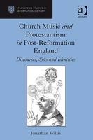 Church Music and Protestantism in Post-Reformation England -  Jonathan Willis