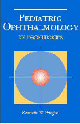 Pediatric Ophthalmology - Kenneth W. Wright