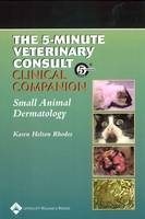 5-minute Veterinary Consult Clinical Companion - Karen Helton-Rhodes, Larry P. Tilley