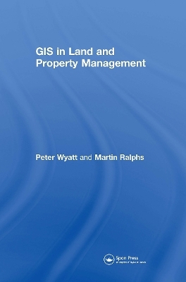 GIS in Land and Property Management - Martin P. Ralphs, Peter Wyatt