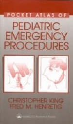 Pocket Atlas of Pediatric Emergency Procedures - Christopher King, Fred M. Henretig