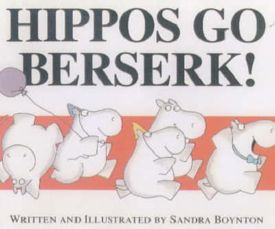 Hippos Go Berserk - Sandra Boynton