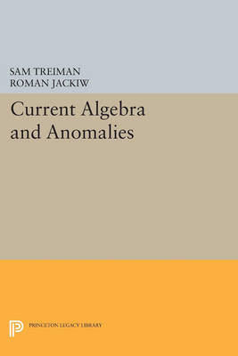 Current Algebra and Anomalies - Sam Treiman, Roman Jackiw