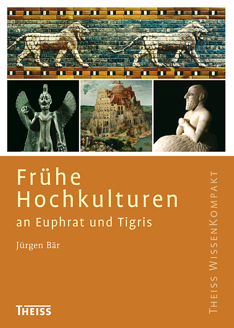 Frühe Hochkulturen an Euphrat und Tigris - Jürgen Bär