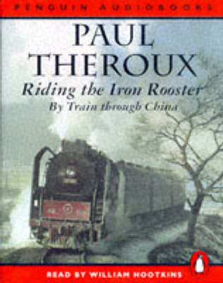 Riding the Iron Rooster - Paul Theroux