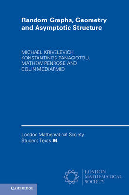 Random Graphs, Geometry and Asymptotic Structure -  Michael Krivelevich,  Colin McDiarmid,  Konstantinos Panagiotou,  Mathew Penrose