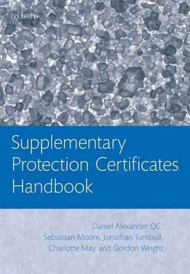 Supplementary Protection Certificates Handbook - Daniel Alexander QC, Charlotte May, Sebastian Moore, Jonathan Turnbull, Gordon Wright