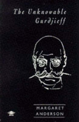 The Unknowable Gurdjieff - Margaret Anderson