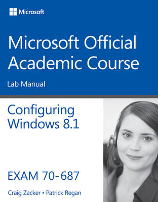 70–687 Configuring Windows 8.1 Lab Manual -  Microsoft Official Academic Course