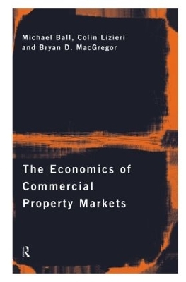 The Economics of Commercial Property Markets - Michael Ball, Colin Lizieri, Bryan MacGregor