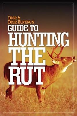 Deer & Deer Hunting’s Guide to Hunting the Rut