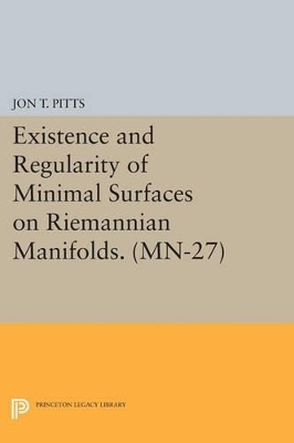 Existence and Regularity of Minimal Surfaces on Riemannian Manifolds - Jon T. Pitts