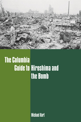 The Columbia Guide to Hiroshima and the Bomb - Michael Kort