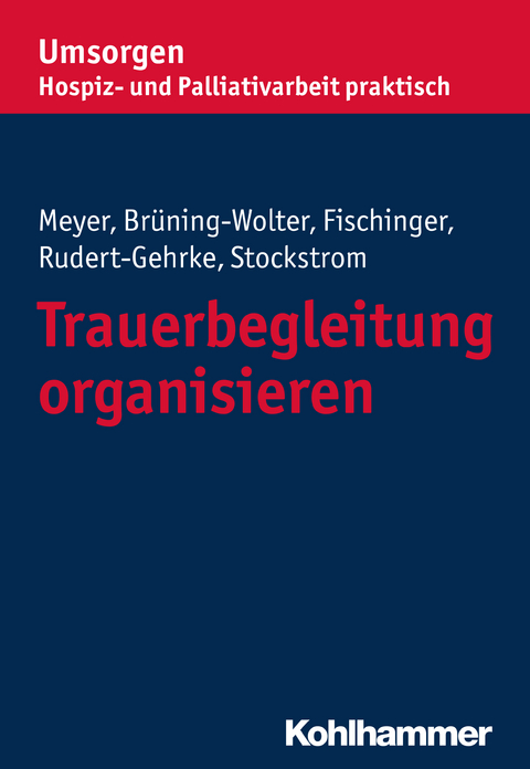 Trauerbegleitung organisieren - Stefan Meyer, Barbara Brüning-Wolter, Esther Fischinger, Regine Rudert-Gehrke, Christine Stockstrom