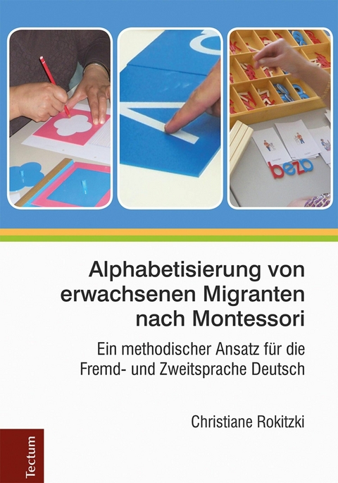 Alphabetisierung von erwachsenen Migranten nach Montessori - Christiane Rokitzki